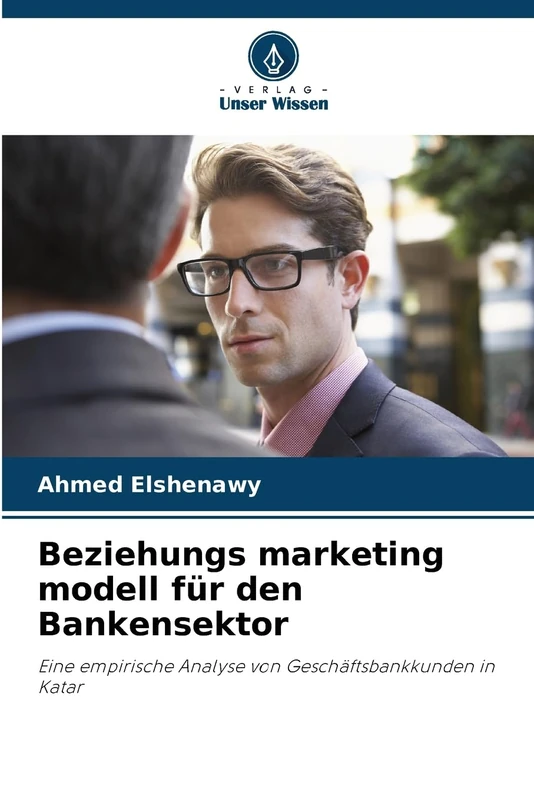Beziehungs marketing modell für den Bankensektor: Eine empirische Analyse von Geschäftsbankkunden in Katar