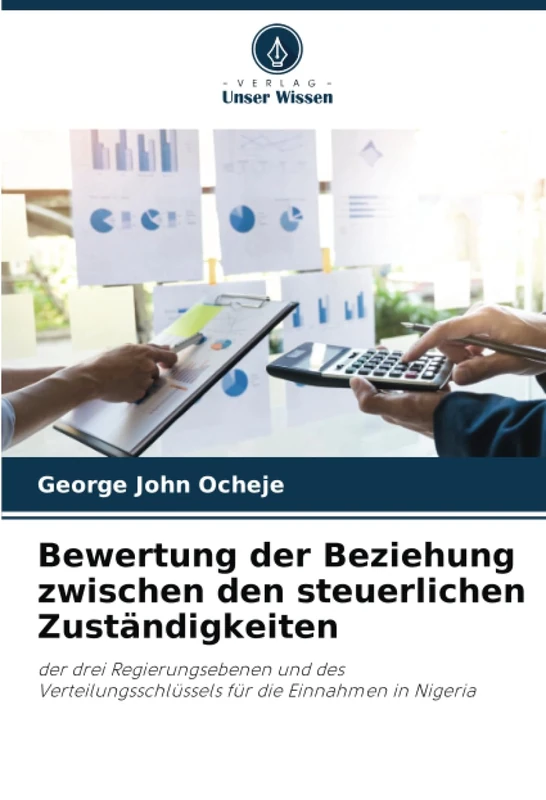 Bewertung der Beziehung zwischen den steuerlichen Zuständigkeiten: der drei Regierungsebenen und des Verteilungsschlüssels für die Einnahmen in Nigeria