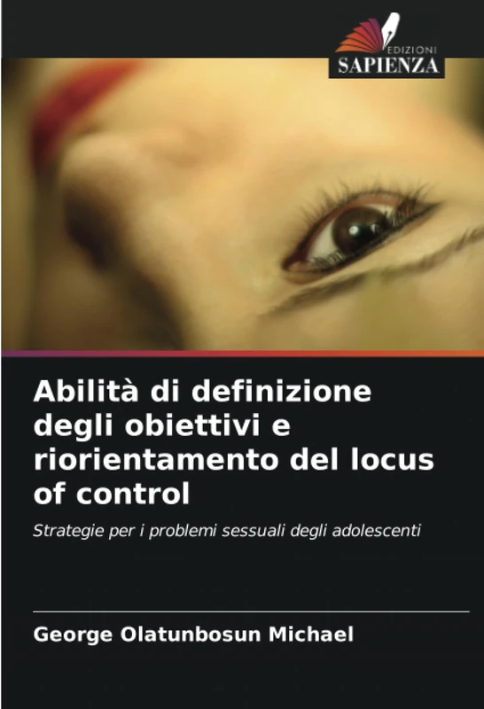 Abilità di definizione degli obiettivi e riorientamento del locus of control: Strategie per i problemi sessuali degli adolescenti