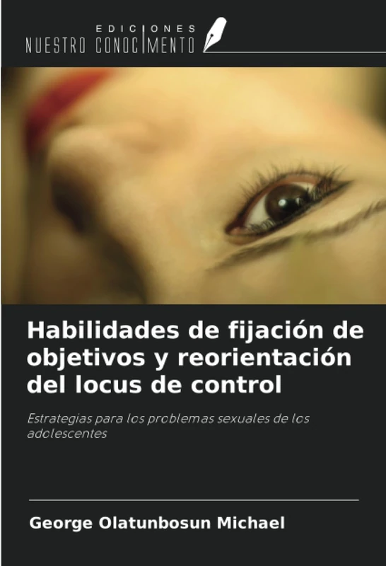 Habilidades de fijación de objetivos y reorientación del locus de control: Estrategias para los problemas sexuales de los adolescentes