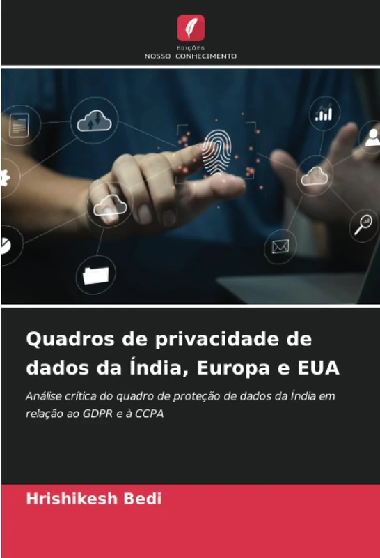 Quadros de privacidade de dados da Índia, Europa e EUA: Análise crítica do quadro de proteção de dados da Índia em relação ao GDPR e à CCPA