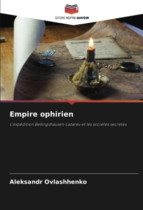 Empire ophirien: L'expédition Bellingshausen-Lazarev et les sociétés secrètes