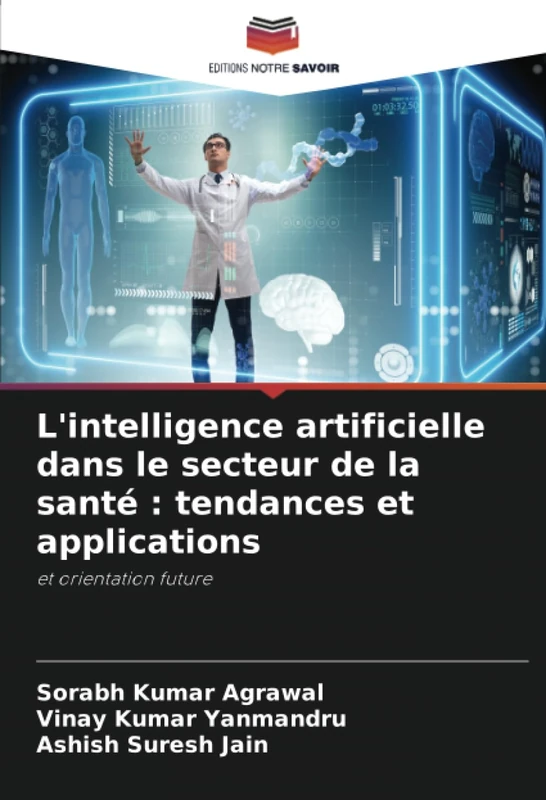 L'intelligence artificielle dans le secteur de la santé : tendances et applications: et orientation future