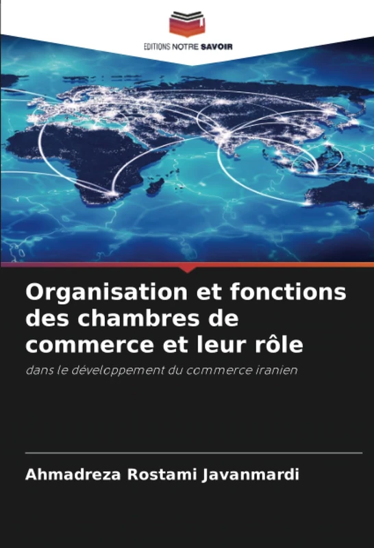 Organisation et fonctions des chambres de commerce et leur rôle: dans le développement du commerce iranien