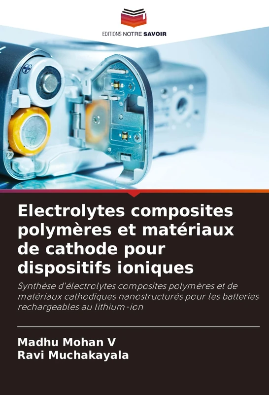 Electrolytes composites polymères et matériaux de cathode pour dispositifs ioniques: Synthèse d'électrolytes composites polymères et de matériaux ... les batteries rechargeables au lithium-ion