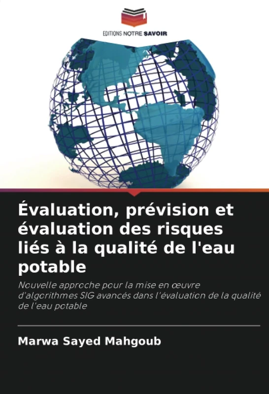 Évaluation, prévision et évaluation des risques liés à la qualité de l'eau potable: Nouvelle approche pour la mise en œuvre d'algorithmes SIG avancés dans l'évaluation de la qualité de l'eau potable
