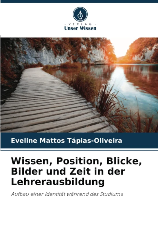 Wissen, Position, Blicke, Bilder und Zeit in der Lehrerausbildung: Aufbau einer Identität während des Studiums