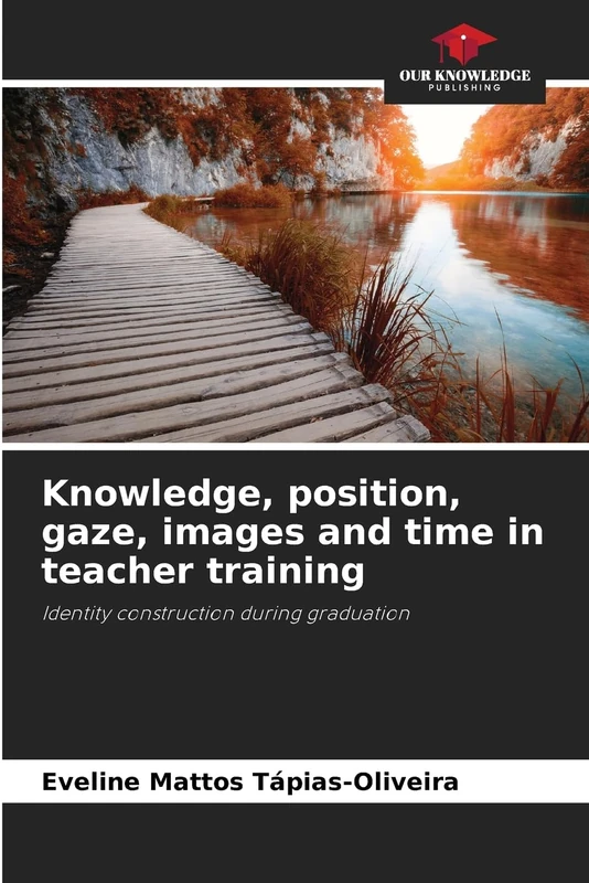 Knowledge, position, gaze, images and time in teacher training: Identity construction during graduation