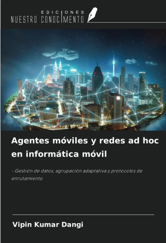 Agentes móviles y redes ad hoc en informática móvil: - Gestión de datos, agrupación adaptativa y protocolos de enrutamiento