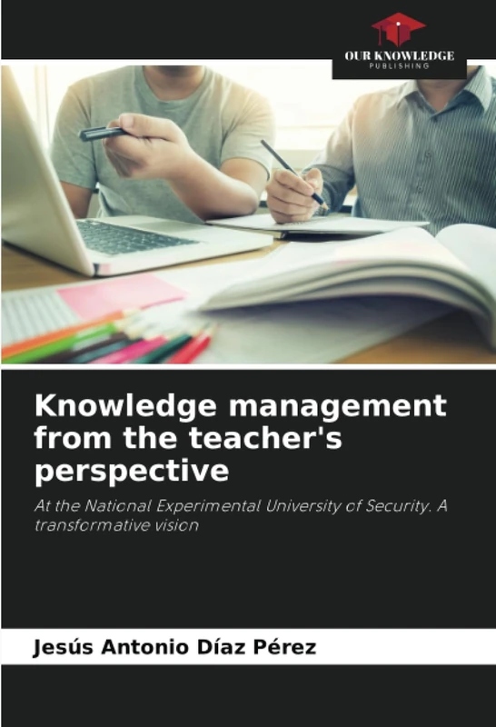 Knowledge management from the teacher's perspective: At the National Experimental University of Security. A transformative vision