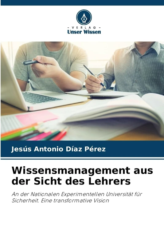 Wissensmanagement aus der Sicht des Lehrers: An der Nationalen Experimentellen Universität für Sicherheit. Eine transformative Vision
