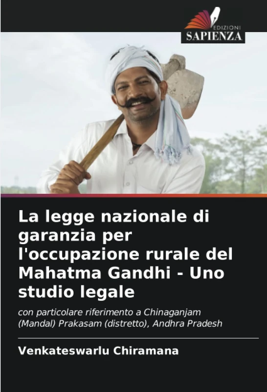 La legge nazionale di garanzia per l'occupazione rurale del Mahatma Gandhi - Uno studio legale: con particolare riferimento a Chinaganjam (Mandal) Prakasam (distretto), Andhra Pradesh