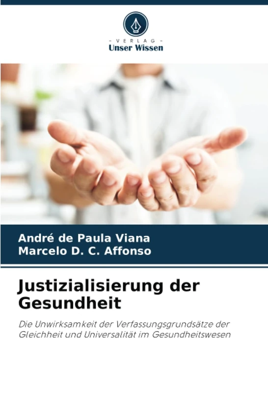 Justizialisierung der Gesundheit: Die Unwirksamkeit der Verfassungsgrundsätze der Gleichheit und Universalität im Gesundheitswesen