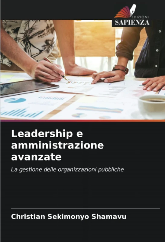 Leadership e amministrazione avanzate: La gestione delle organizzazioni pubbliche