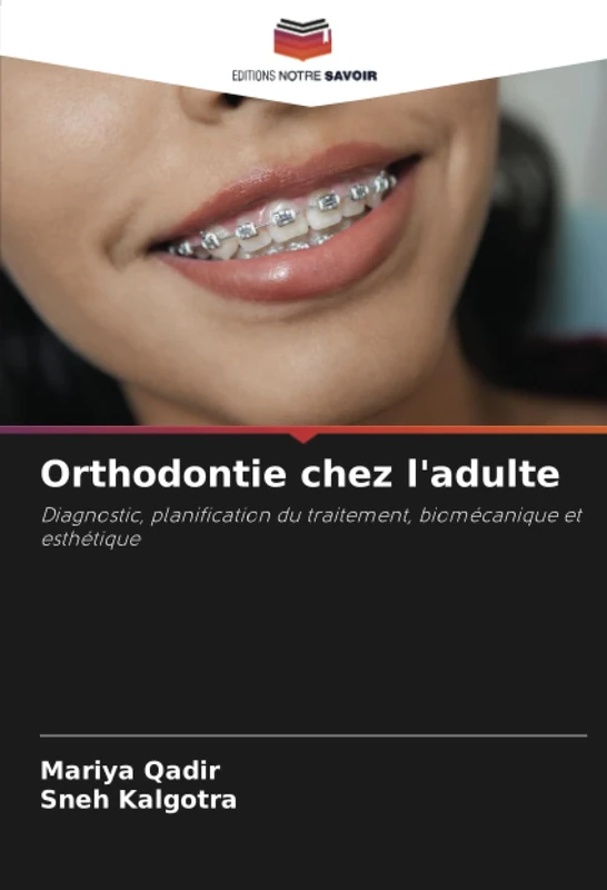 Orthodontie chez l'adulte: Diagnostic, planification du traitement, biomécanique et esthétique