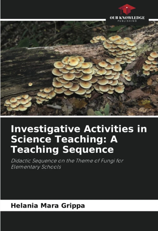 Investigative Activities in Science Teaching: A Teaching Sequence: Didactic Sequence on the Theme of Fungi for Elementary Schools