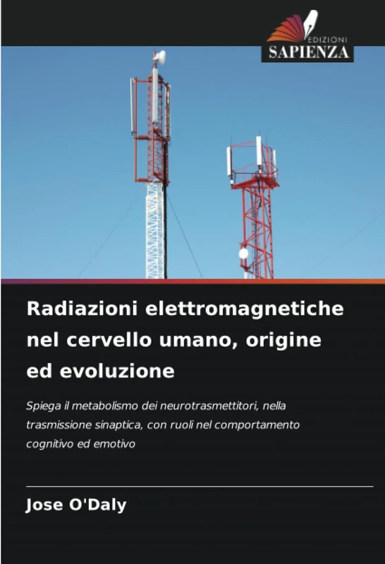 Radiazioni elettromagnetiche nel cervello umano, origine ed evoluzione: Spiega il metabolismo dei neurotrasmettitori, nella trasmissione sinaptica, con ruoli nel comportamento cognitivo ed emotivo