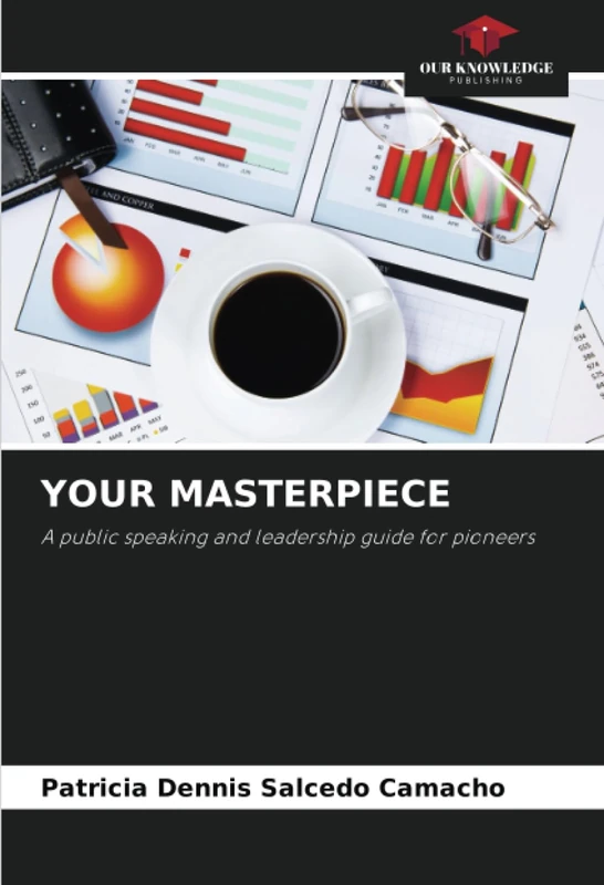 YOUR MASTERPIECE: A public speaking and leadership guide for pioneers
