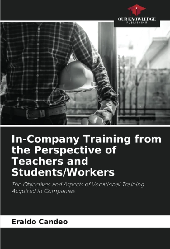 In-Company Training from the Perspective of Teachers and Students/Workers: The Objectives and Aspects of Vocational Training Acquired in Companies