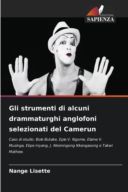 Gli strumenti di alcuni drammaturghi anglofoni selezionati del Camerun: Caso di studio: Bole Butake, Epie V. Ngome, Elame V. Musinga, Ekpe Inyang, J. Nkemngong Nkengasong e Takwi Mathew.