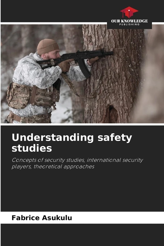 Understanding safety studies: Concepts of security studies, international security players, theoretical approaches
