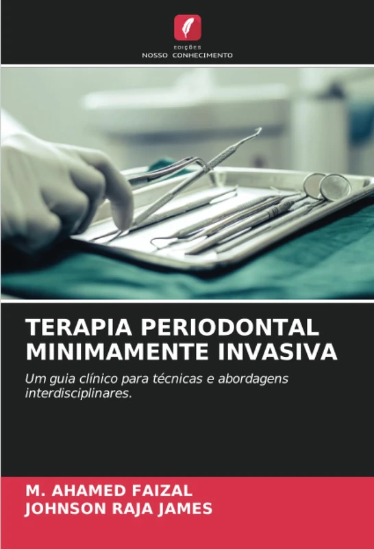 TERAPIA PERIODONTAL MINIMAMENTE INVASIVA: Um guia clínico para técnicas e abordagens interdisciplinares.