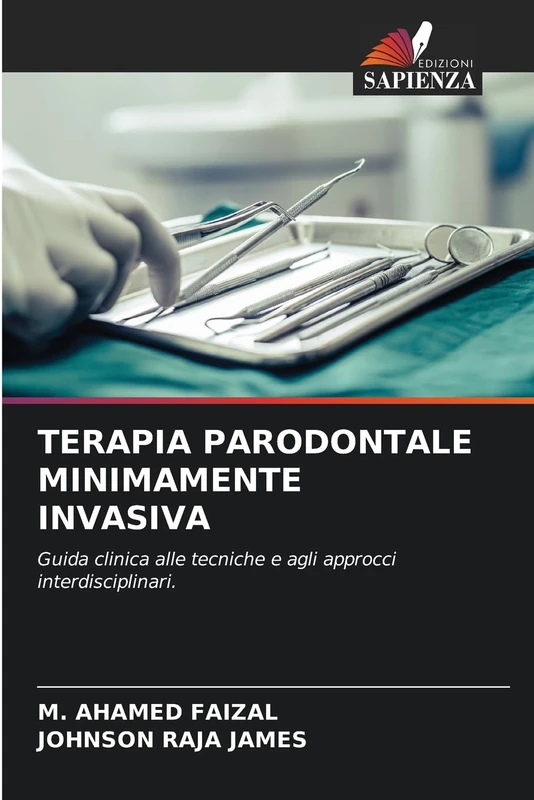 TERAPIA PARODONTALE MINIMAMENTE INVASIVA: Guida clinica alle tecniche e agli approcci interdisciplinari.