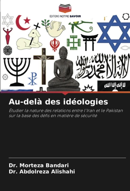 Au-delà des idéologies: Étudier la nature des relations entre l'Iran et le Pakistan sur la base des défis en matière de sécurité