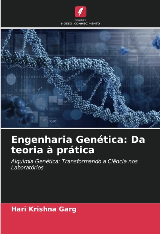 Engenharia Genética: Da teoria à prática: Alquimia Genética: Transformando a Ciência nos Laboratórios
