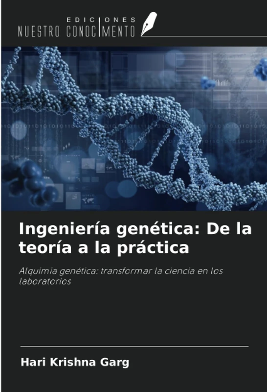 Ingeniería genética: De la teoría a la práctica: Alquimia genética: transformar la ciencia en los laboratorios