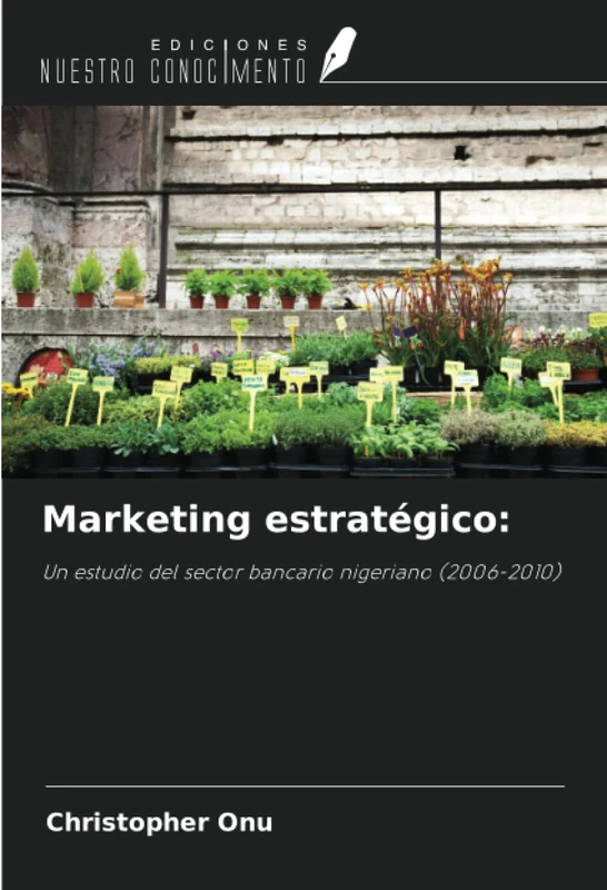 Marketing estratégico:: Un estudio del sector bancario nigeriano (2006-2010)