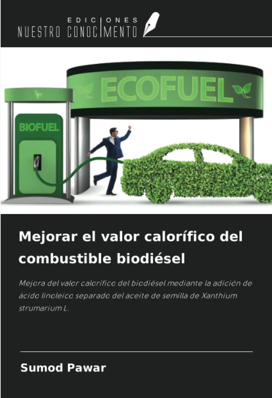 Mejorar el valor calorífico del combustible biodiésel: Mejora del valor calorífico del biodiésel mediante la adición de ácido linoleico separado del aceite de semilla de Xanthium strumarium L.