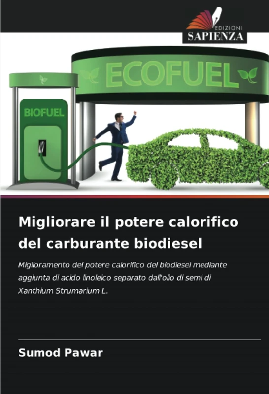 Migliorare il potere calorifico del carburante biodiesel: Miglioramento del potere calorifico del biodiesel mediante aggiunta di acido linoleico separato dall'olio di semi di Xanthium Strumarium L.