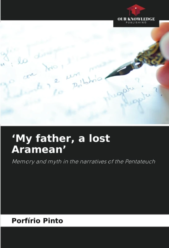 ‘My father, a lost Aramean’: Memory and myth in the narratives of the Pentateuch
