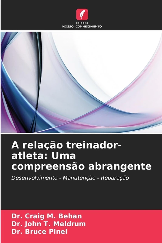 A relação treinador-atleta: Uma compreensão abrangente: Desenvolvimento - Manutenção - Reparação