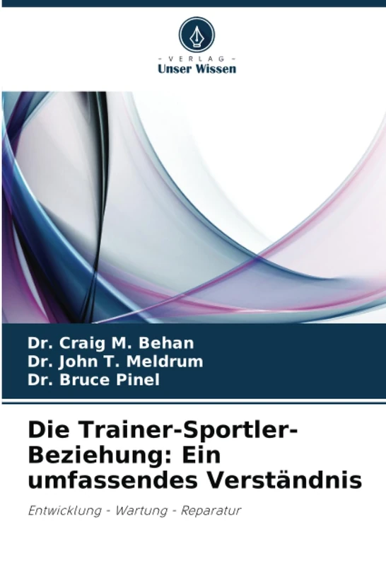 Die Trainer-Sportler-Beziehung: Ein umfassendes Verständnis: Entwicklung - Wartung - Reparatur