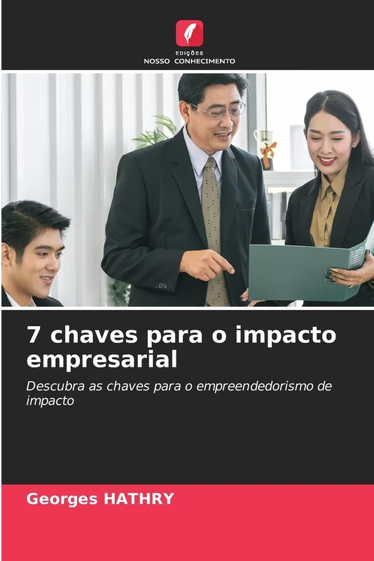 7 chaves para o impacto empresarial: Descubra as chaves para o empreendedorismo de impacto