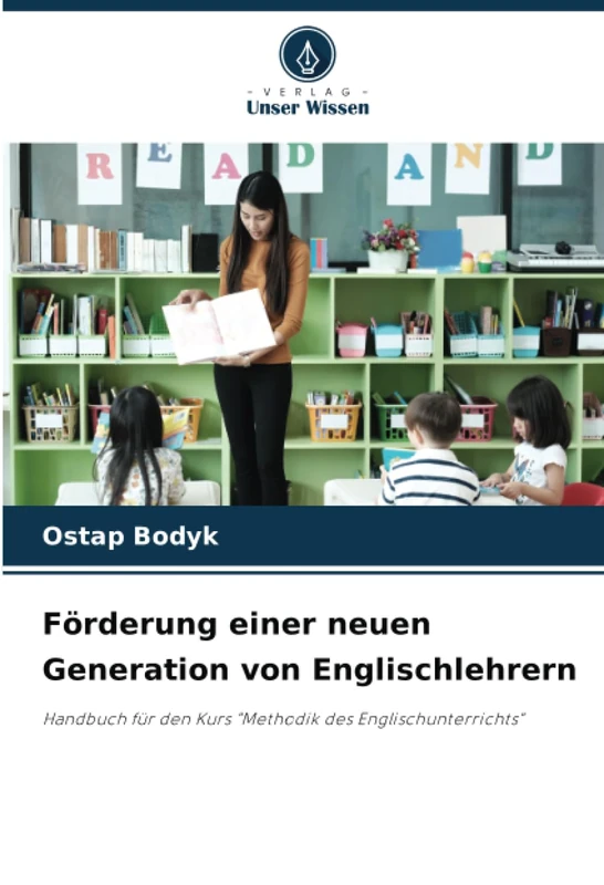 Förderung einer neuen Generation von Englischlehrern: Handbuch für den Kurs "Methodik des Englischunterrichts"