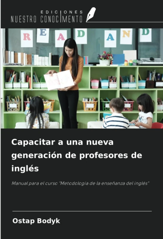 Capacitar a una nueva generación de profesores de inglés: Manual para el curso "Metodología de la enseñanza del inglés"