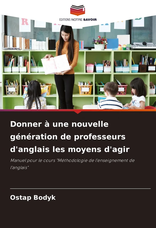Donner à une nouvelle génération de professeurs d'anglais les moyens d'agir: Manuel pour le cours "Méthodologie de l'enseignement de l'anglais"