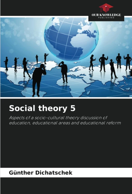 Social theory 5: Aspects of a socio-cultural theory discussion of education, educational areas and educational reform
