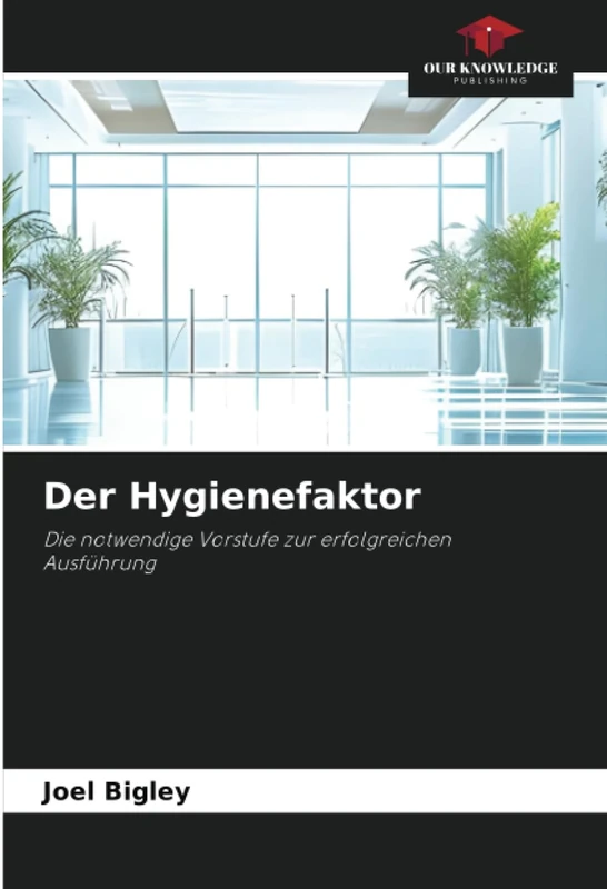 Der Hygienefaktor: Die notwendige Vorstufe zur erfolgreichenAusführung
