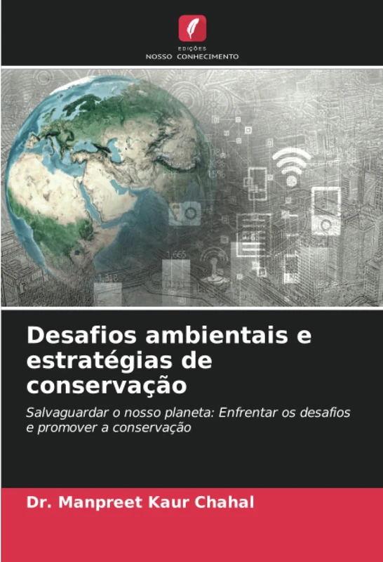 Desafios ambientais e estratégias de conservação: Salvaguardar o nosso planeta: Enfrentar os desafios e promover a conservação