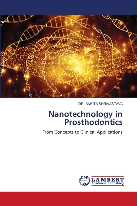 Nanotechnology in Prosthodontics: From Concepts to Clinical Applications