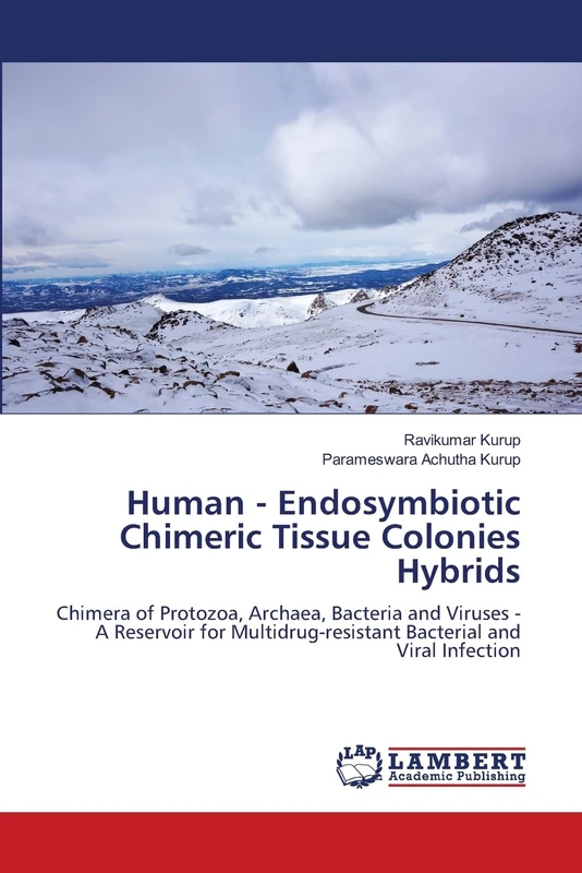 Human - Endosymbiotic Chimeric Tissue Colonies Hybrids: Chimera of Protozoa, Archaea, Bacteria and Viruses - A Reservoir for Multidrug-resistant Bacterial and Viral Infection