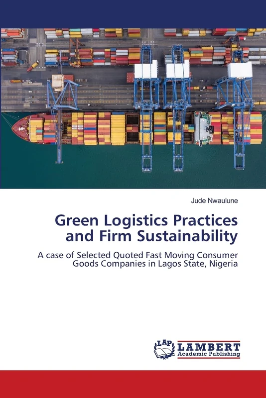 Green Logistics Practices and Firm Sustainability: A case of Selected Quoted Fast Moving Consumer Goods Companies in Lagos State, Nigeria