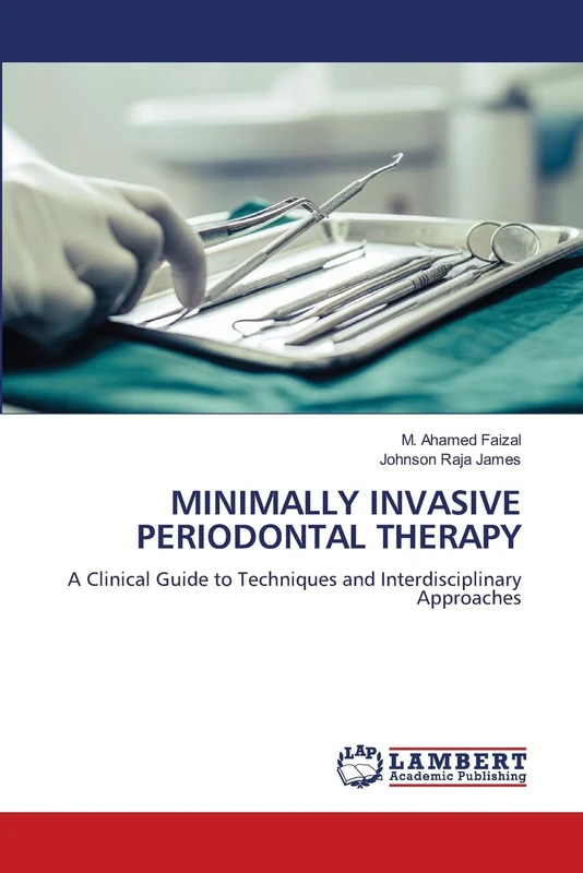 MINIMALLY INVASIVE PERIODONTAL THERAPY: A Clinical Guide to Techniques and Interdisciplinary Approaches