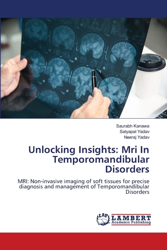 Unlocking Insights: Mri In Temporomandibular Disorders: MRI: Non-invasive imaging of soft tissues for precise diagnosis and management of Temporomandibular Disorders