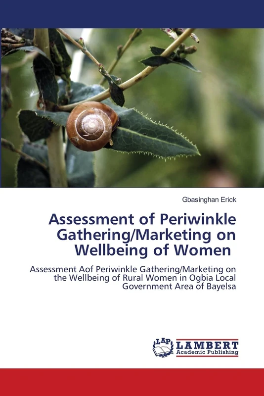 Assessment of Periwinkle Gathering/Marketing on Wellbeing of Women: Assessment Aof Periwinkle Gathering/Marketing on the Wellbeing of Rural Women in Ogbia Local Government Area of Bayelsa
