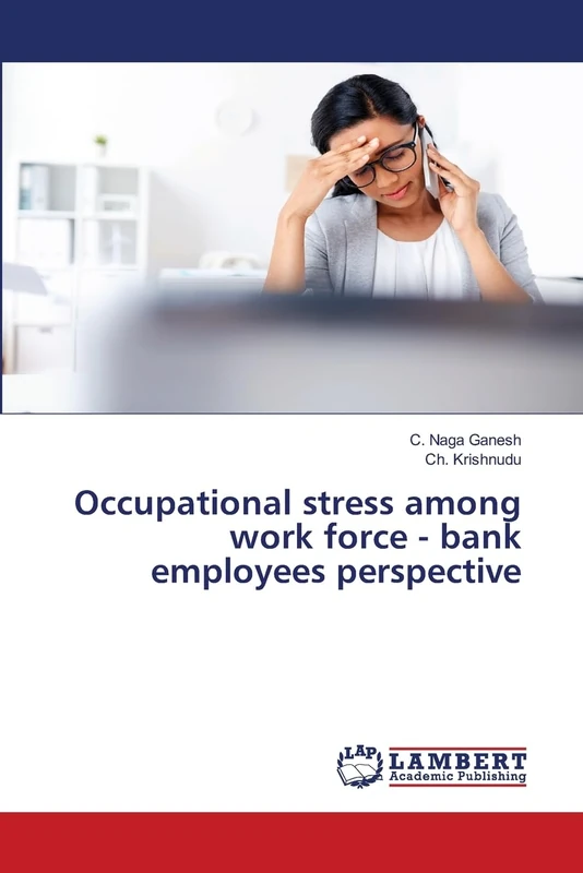 Occupational stress among work force - bank employees perspective